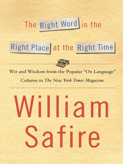 Title details for The Right Word in the Right Place at the Right Time by William Safire - Wait list